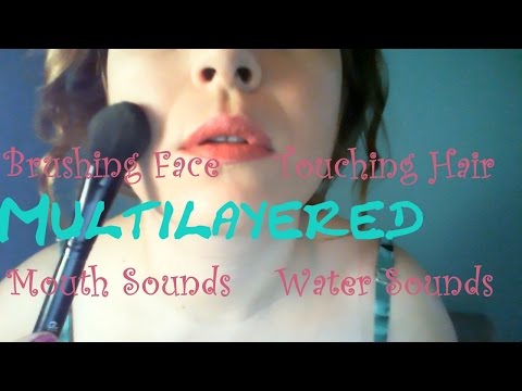 ASMR Multilayered: Mouth Sounds - Water Sounds - Touching Hair - Brushing Face