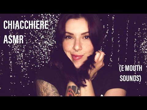 Chiacchiere ASMR (e mouth sounds)!