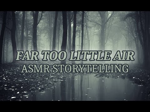 ASMR - Far Too Little Air - Storytelling - Soft Spoken And Whispered - Scary