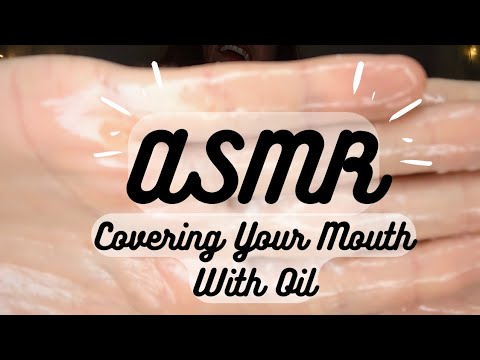 ASMR | Covering Your Mouth with Oil 🤫