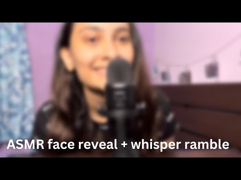 ASMR face reveal + rambling with triggers | ASMR whisper ramble