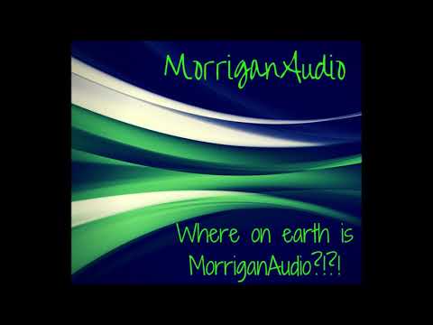 Where on Earth is MorriganAudio? [Update] [Announcements]