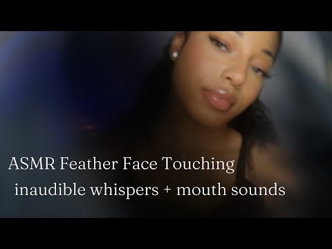 ASMR- Feather Face Touching w/ mouth sounds & inaudible whispers (personal attention)