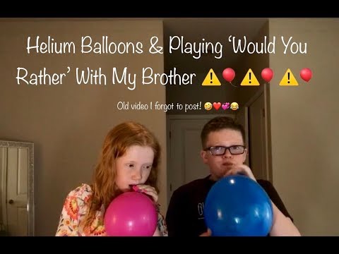 ⚠️🎈 Helium Balloons & Playing ‘Would You Rather’ With My BROTHER!