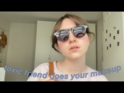 ASMR toxic friend does your makeup 💄