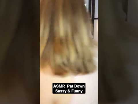 ASMR TSA Pat Down Sassy & Aggressive ASMR real person