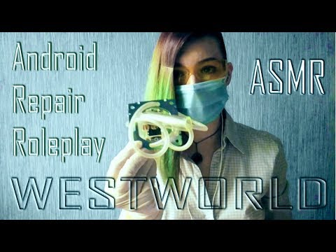 ⚙WESTWORLD⚙ ASMR Relaxing Android Repair Roleplay