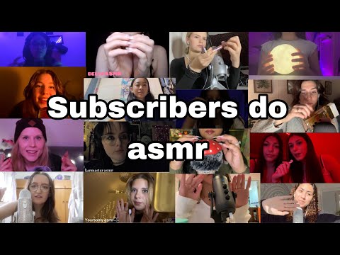 Subscribers do asmr!