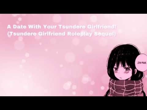 A Date With Your Tsundere Girlfriend! (Tsundere Girlfriend Roleplay) (Pt 2) (F4M)