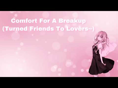 Comfort For A Breakup (Turned Friends To Lovers~) (F4M)