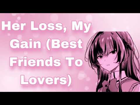 Her Loss, My Gain (Best Friends To Lovers) (Roommates) (Short Listener) (Comforting) (F4M)