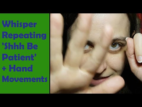 Whispering ASMR Repeating 'Shhh Be Patient' + Hand Movement Visual Triggers - Viewer Request
