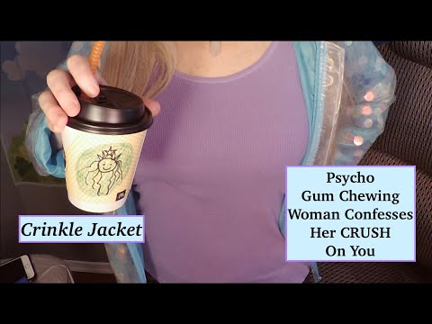ASMR Psycho Gum Chewing Woman Confesses Her CRUSH on You | Crinkle Jacket