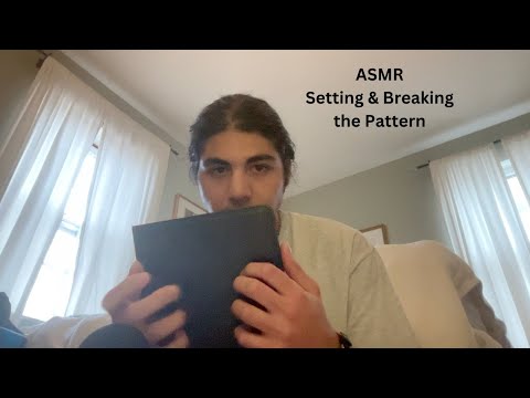 ASMR Setting and Breaking the Pattern + whispers