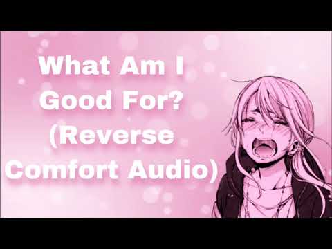 What Am I Good For? (Reverse Comfort For Feeling Useless) (Breakup?) (Girlfriend Audio) (Sweet)(F4M)