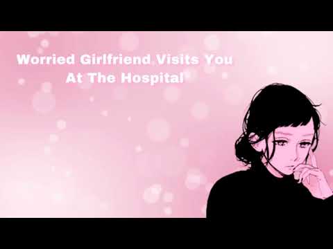 Worried Girlfriend Visits You At The Hospital (F4A)