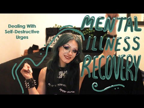 Dealing With Self-Destructive Urges  |  Mental Illness Recovery