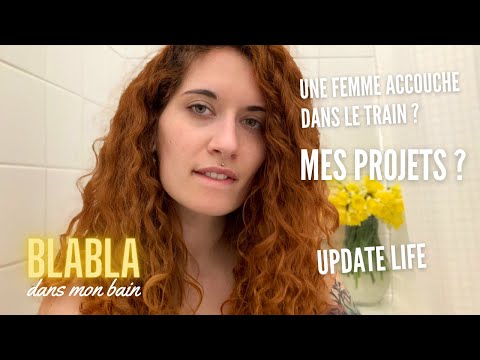 ASMR FR 💦  BLABLA dans mon bain - une femme accouche dans le train ? mes projets ? update life !