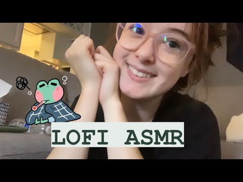 ASMR Random Triggers + Lots of Rambling! LOFI