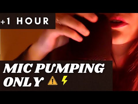 ASMR -  [ +1 HOUR] MIC PUMPING ONLY, for your TINGLES AT ANOTHER LEVEL