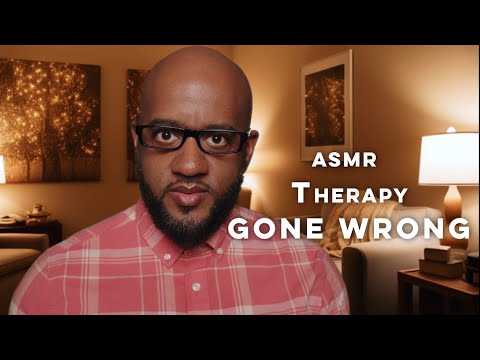 ASMR | Therapy Session Gone Wrong | Whyyyy Did You Tell Me That?!