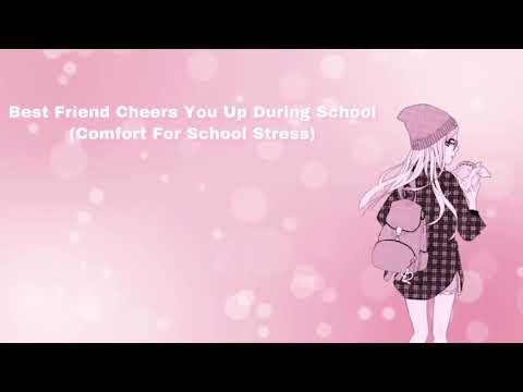 Best Friend Cheers You Up During School (Comfort For School Stress) (F4A)