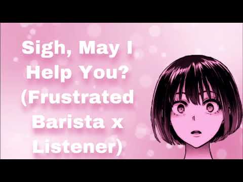 Sigh, May I Help You? (Frustrated Barista x Listener) (Reverse Comfort Audio) (F4A)