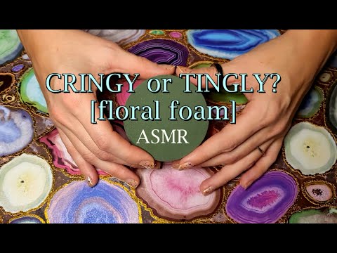 CRINGY or TINGLY?? Floral Foam ASMR *you be the judge*