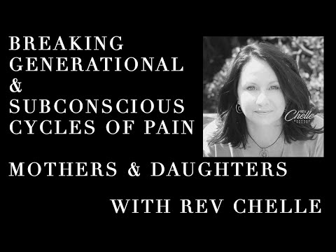 Breaking generational & subconscious cycles of pain between daughters & mothers with Rev Chelle