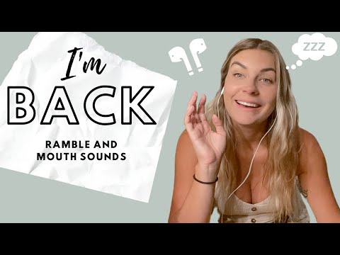 ASMR | I'm BACK Update Ramble and Mouth Sounds