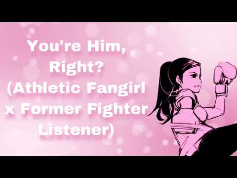 You're Him, Right? (Athletic Fangirl x Former Fighter Listener) (F4M)