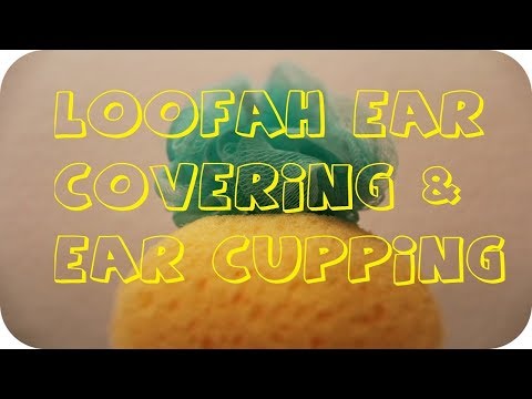 ASMR Sponge & Loofah Ear Covering - Ear Cupping - No Talking