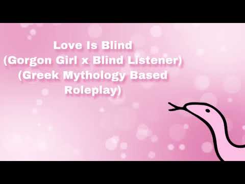 Love Is Blind (Gorgon Girl x Blind Listener) (Greek Mythology Based Roleplay) (F4A)