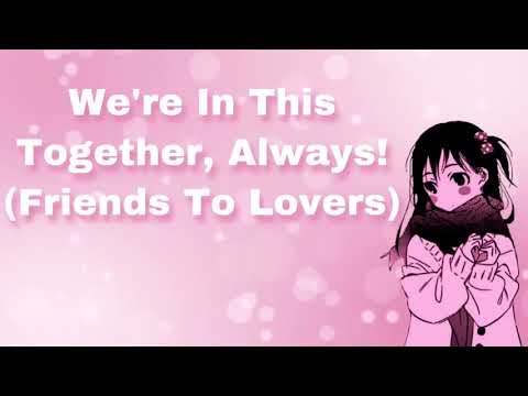 We're In This Together, Always! (Friends To Lovers) (F4A)