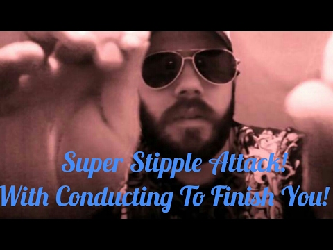ASMR Super Stipple Attack! with Conducting To Finish You!