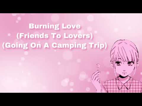 Burning Love (Friends To Lovers) (Going On A Camping Trip) (F4M)
