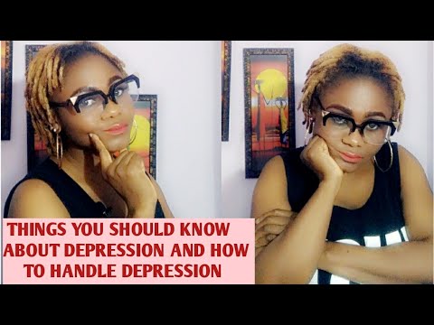 THINGS YOU SHOULD KNOW ABOUT DEPRESSION AND HOW TO HANDLE YOUR SELF WHEN YOU ARE DEPRESSED