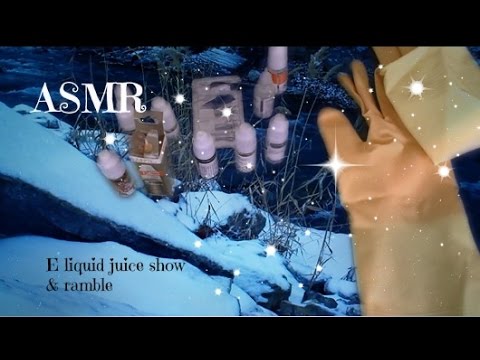 ASMR E liquid juice show & ramble Ear to Ear With Trigger Sounds 🎧