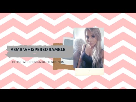 ASMR WHISPERED RAMBLE WHERE HAVE I BEEN?! (Close Whispers And Mouth Sounds)