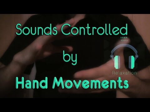 ASMR - Sounds Controlled by Hand Movements