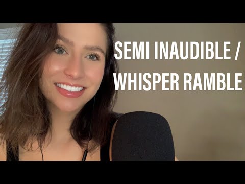 ASMR | SEMI INAUDIBLE / WHISPER RAMBLE