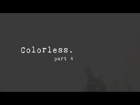 Colorless - part 4 (an original story)