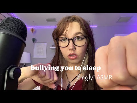 bullying you to sleep *surprisingly tingly* asmr