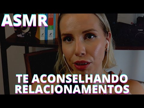 ASMR TE ACONSELHANDO RELACIONAMENTOS  -  Bruna Harmel ASMR