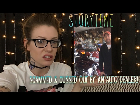 STORYTIME | I WAS SCAMMED & CUSSED OUT BY AN AUTO DEALER