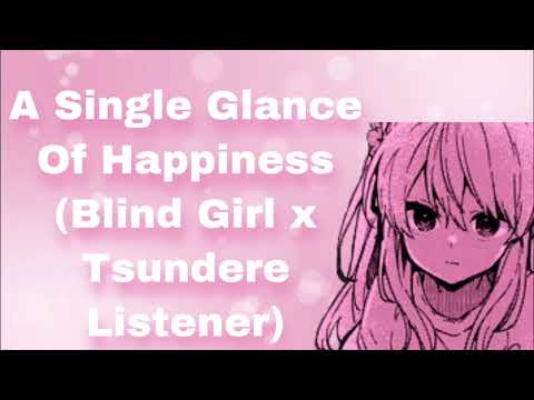 A Single Glance Of Happiness (Blind Girl x Tsundere Listener) (Reverse Comfort Audio) (F4M)