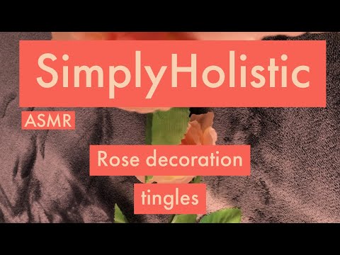 ASMR-Rose decoration tingles