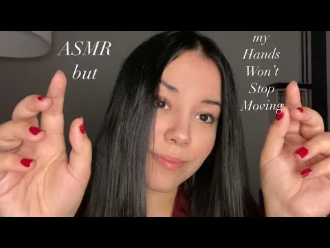 ASMR but my Hands Won’t Stop Moving