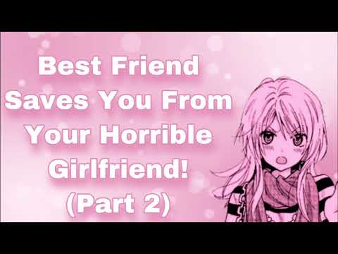 Best Friend Saves You From Your Horrible Girlfriend! (Friends To Lovers) (Confession) (Part 2) (F4M)