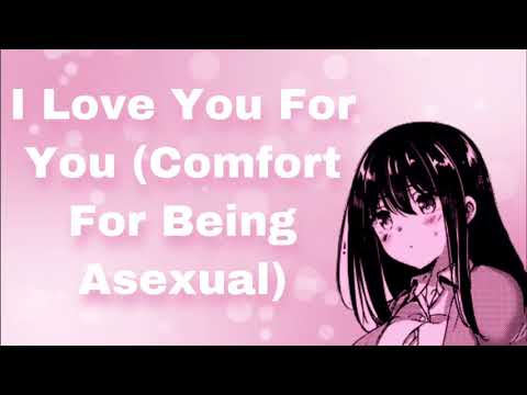 I Love You For You (Comfort For Being Asexual) (You'll Never Be Ready?) (Understanding) (F4A)